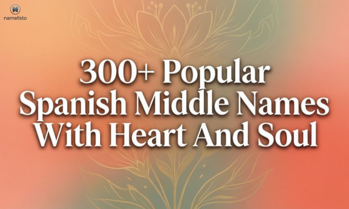300-popular-spanish-middle-names-with-heart-and-soul